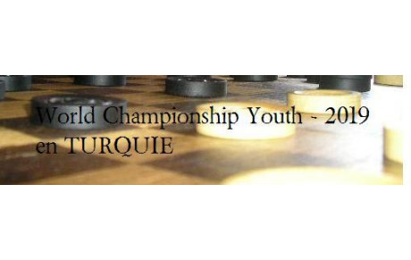 Jeu de Dames : CHAMPIONNAT du MONDE 2019 des JEUNES en TURQUIE 27/10 - 4/11/2019